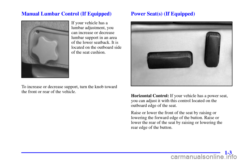 CHEVROLET SILVERADO 2001 1.G User Guide 1-3 Manual Lumbar Control (If Equipped)
If your vehicle has a 
lumbar adjustment, you 
can increase or decrease
lumbar support in an area 
of the lower seatback. It is
located on the outboard side
of 