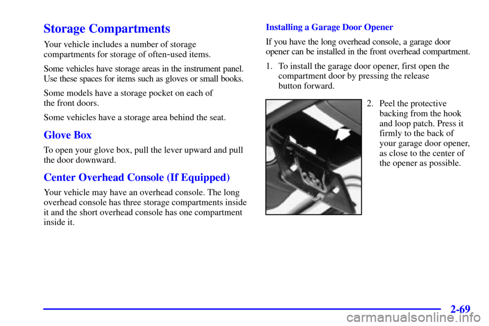 CHEVROLET SILVERADO 2001 1.G Owners Manual 2-69
Storage Compartments
Your vehicle includes a number of storage
compartments for storage of often
-used items.
Some vehicles have storage areas in the instrument panel.
Use these spaces for items CHEVROLET SILVERADO 2001 1.G Owners Manual 2-69
Storage Compartments
Your vehicle includes a number of storage
compartments for storage of often
-used items.
Some vehicles have storage areas in the instrument panel.
Use these spaces for items