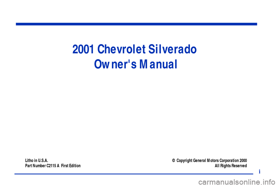 CHEVROLET SILVERADO 2001 1.G Owners Manual i
2001 Chevrolet Silverado 
Owners Manual
Litho in U.S.A.
Part Number C2115 A  First Edition© Copyright General Motors Corporation 2000
All Rights Reserved 