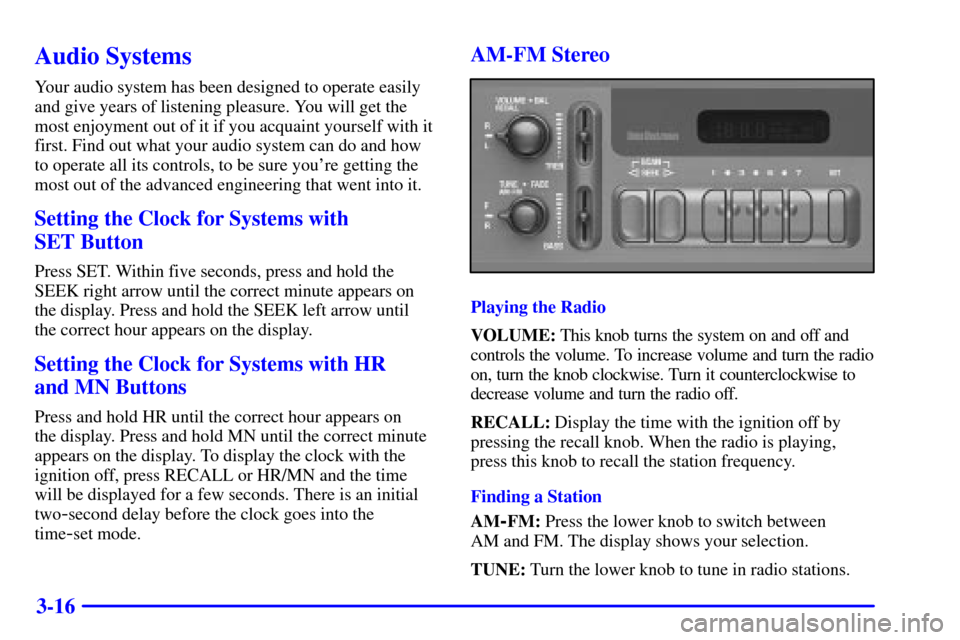 CHEVROLET SILVERADO 2001 1.G Owners Manual 3-16
Audio Systems
Your audio system has been designed to operate easily
and give years of listening pleasure. You will get the
most enjoyment out of it if you acquaint yourself with it
first. Find ou CHEVROLET SILVERADO 2001 1.G Owners Manual 3-16
Audio Systems
Your audio system has been designed to operate easily
and give years of listening pleasure. You will get the
most enjoyment out of it if you acquaint yourself with it
first. Find ou