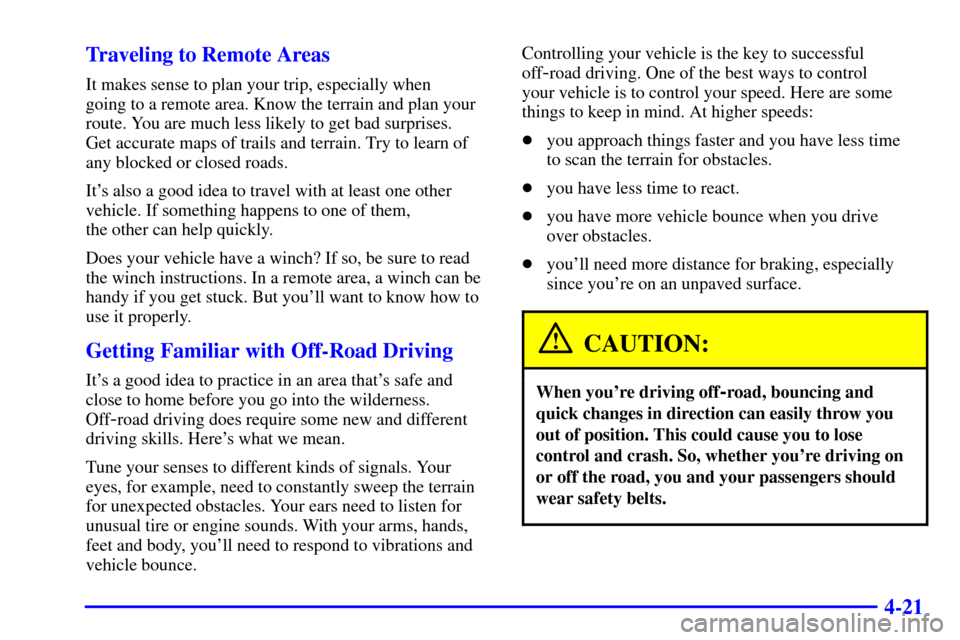 CHEVROLET SILVERADO 2001 1.G Owners Manual 4-21 Traveling to Remote Areas
It makes sense to plan your trip, especially when 
going to a remote area. Know the terrain and plan your
route. You are much less likely to get bad surprises. 
Get accu