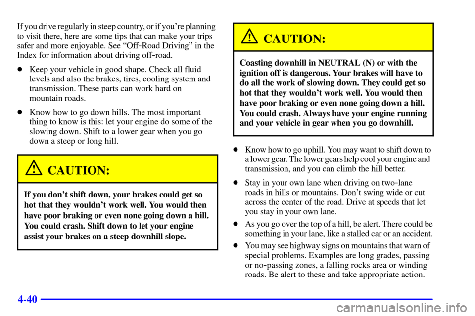 CHEVROLET SILVERADO 2001 1.G Owners Manual 4-40
If you drive regularly in steep country, or if youre planning 
to visit there, here are some tips that can make your trips
safer and more enjoyable. See ªOff
-Road Drivingº in the 
Index for i