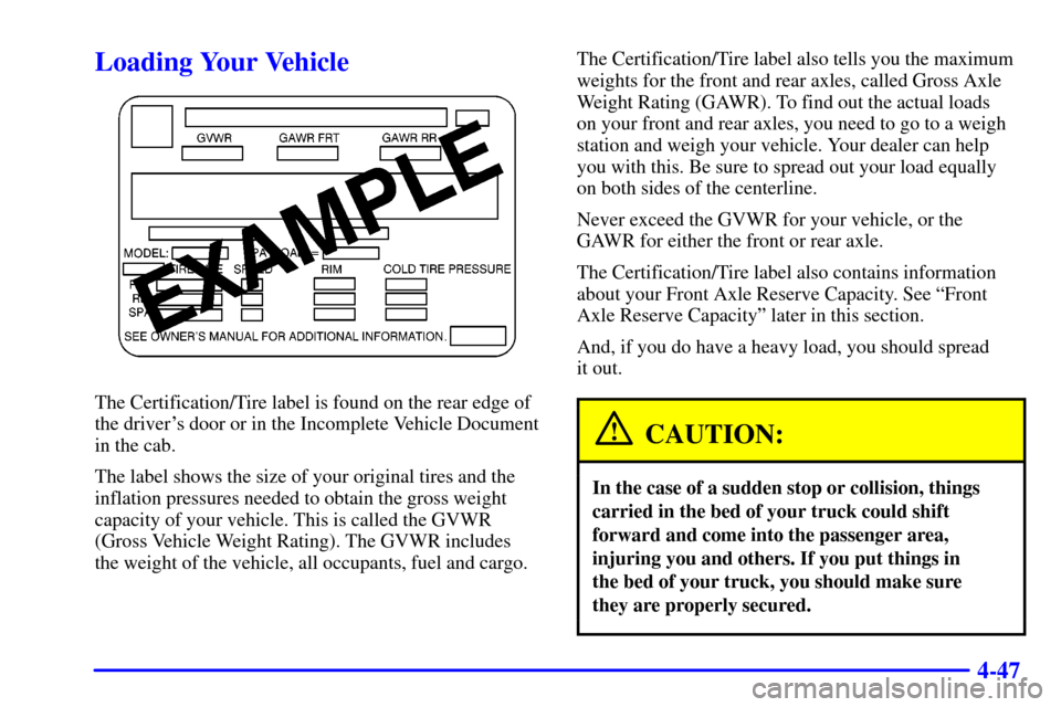 CHEVROLET SILVERADO 2001 1.G Owners Manual 4-47
Loading Your Vehicle
The Certification/Tire label is found on the rear edge of
the drivers door or in the Incomplete Vehicle Document
in the cab.
The label shows the size of your original tires 