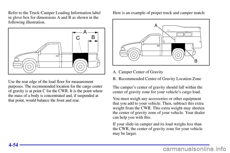 CHEVROLET SILVERADO 2001 1.G Owners Manual 4-54
Refer to the Truck-Camper Loading Information label 
in glove box for dimensions A and B as shown in the
following illustration.
Use the rear edge of the load floor for measurement
purposes. The 