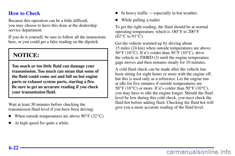 CHEVROLET SILVERADO 2001 1.G Owners Manual 6-22 How to Check
Because this operation can be a little difficult, 
you may choose to have this done at the dealership
service department.
If you do it yourself, be sure to follow all the instruction