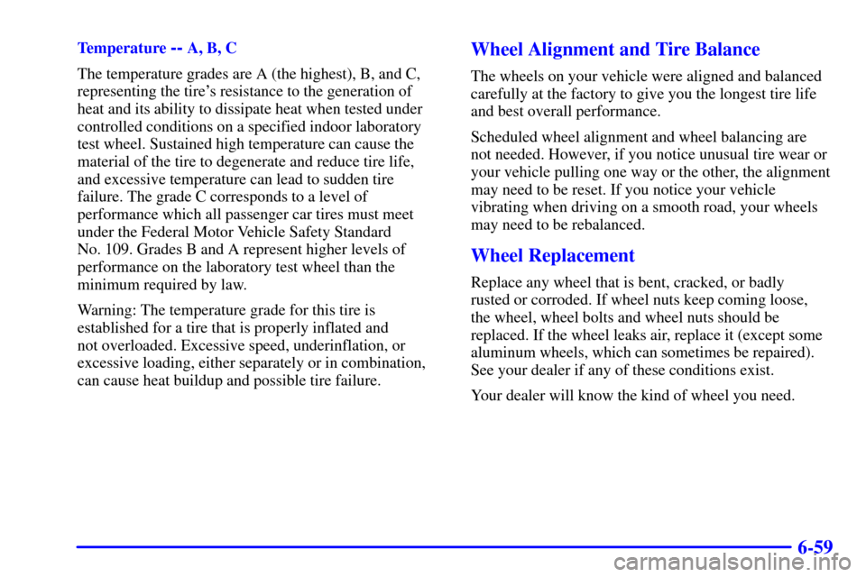 CHEVROLET SILVERADO 2001 1.G Owners Manual 6-59
Temperature -- A, B, C
The temperature grades are A (the highest), B, and C,
representing the tires resistance to the generation of
heat and its ability to dissipate heat when tested under
contr