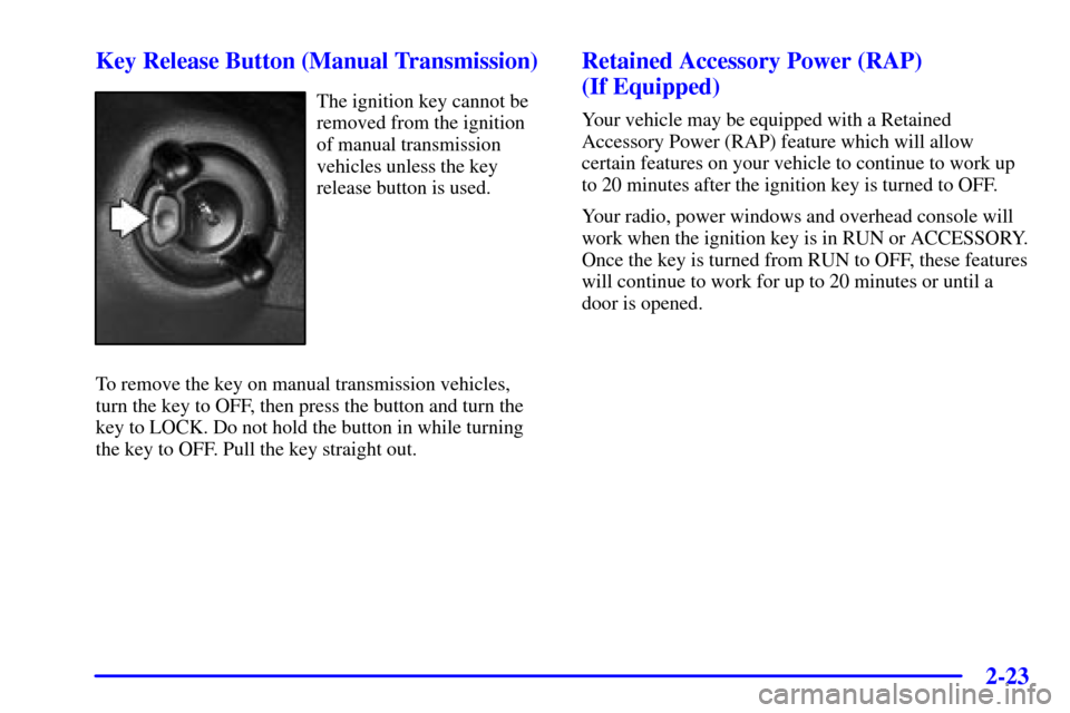 CHEVROLET SILVERADO 2002 1.G Owners Manual 2-23
Key Release Button (Manual Transmission)
The ignition key cannot be
removed from the ignition
of manual transmission
vehicles unless the key
release button is used.
To remove the key on manual tr