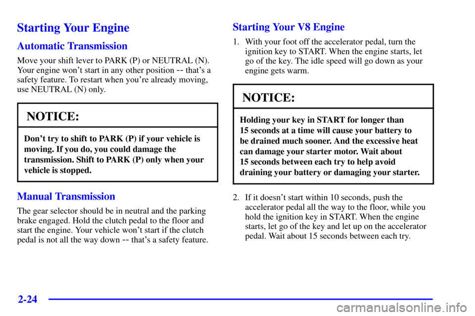 CHEVROLET SILVERADO 2002 1.G Owners Manual 2-24
Starting Your Engine
Automatic Transmission
Move your shift lever to PARK (P) or NEUTRAL (N).
Your engine wont start in any other position 
-- thats a
safety feature. To restart when youre alr