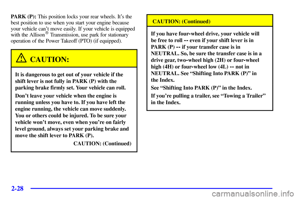 CHEVROLET SILVERADO 2002 1.G Owners Manual 2-28
PARK (P): This position locks your rear wheels. Its the
best position to use when you start your engine because
your vehicle cant move easily. If your vehicle is equipped
with the Allison
 Tra