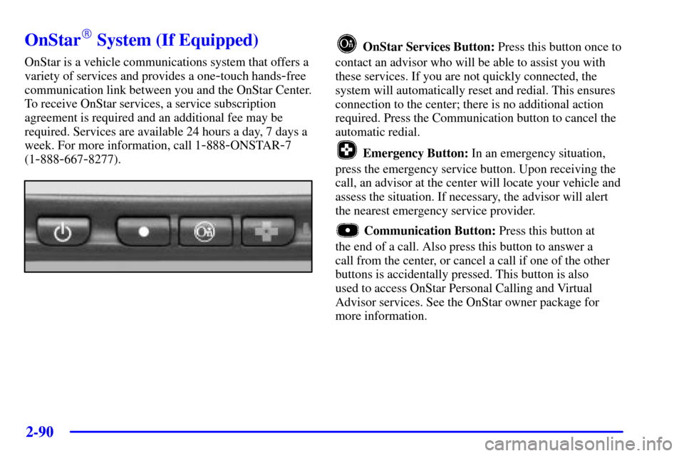 CHEVROLET SILVERADO 2002 1.G Owners Manual 2-90
OnStar System (If Equipped)
OnStar is a vehicle communications system that offers a
variety of services and provides a one
-touch hands-free
communication link between you and the OnStar Center.