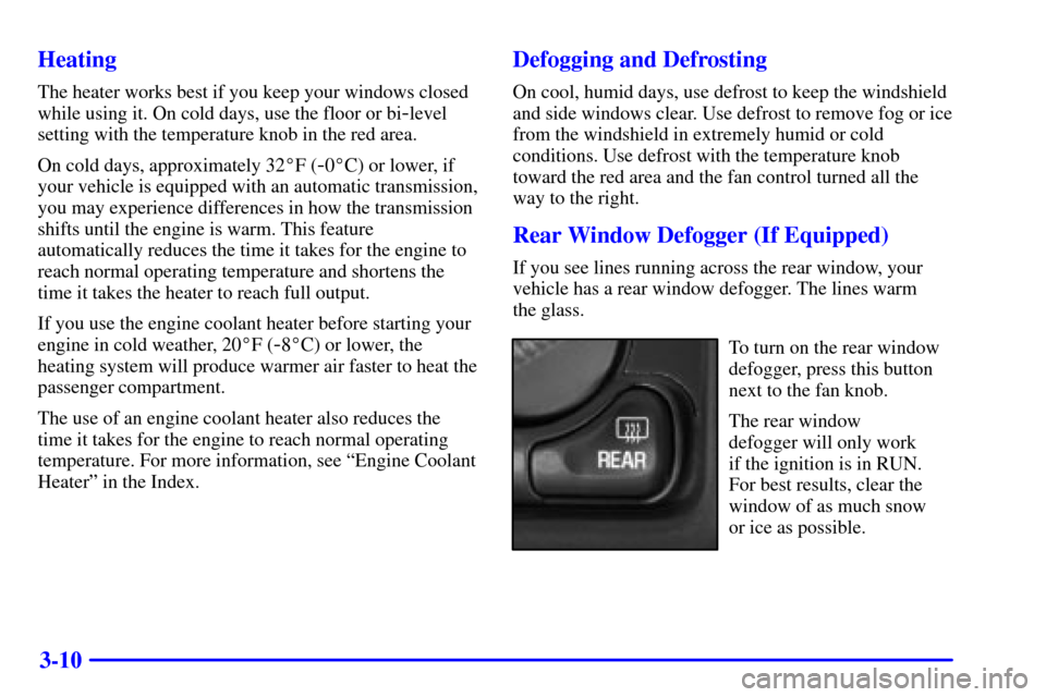 CHEVROLET SILVERADO 2002 1.G Owners Manual 3-10 Heating
The heater works best if you keep your windows closed
while using it. On cold days, use the floor or bi
-level
setting with the temperature knob in the red area.
On cold days, approximate