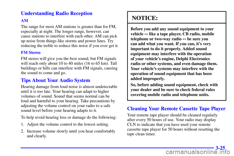 CHEVROLET SILVERADO 2002 1.G Owners Manual 3-25 Understanding Radio Reception
AM
The range for most AM stations is greater than for FM,
especially at night. The longer range, however, can
cause stations to interfere with each other. AM can pic