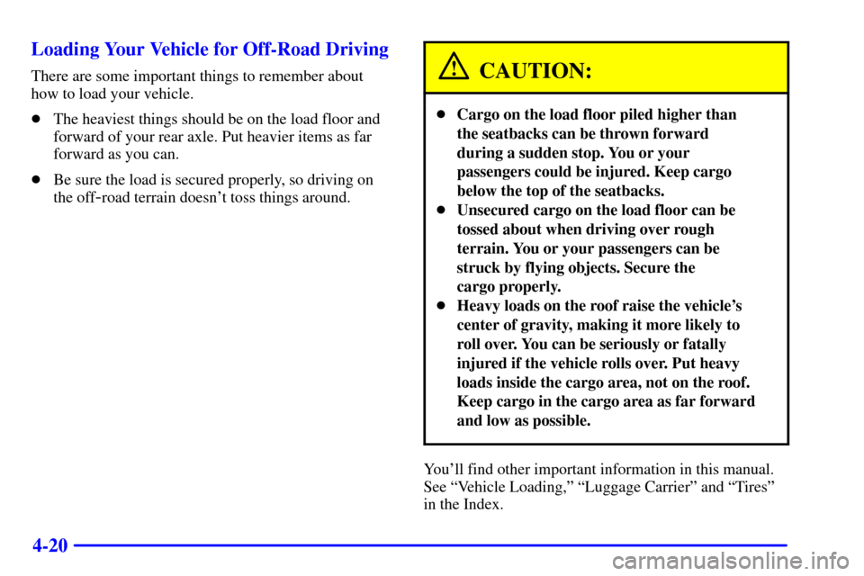CHEVROLET SILVERADO 2002 1.G Owners Manual 4-20 Loading Your Vehicle for Off-Road Driving
There are some important things to remember about
how to load your vehicle.
The heaviest things should be on the load floor and
forward of your rear axl