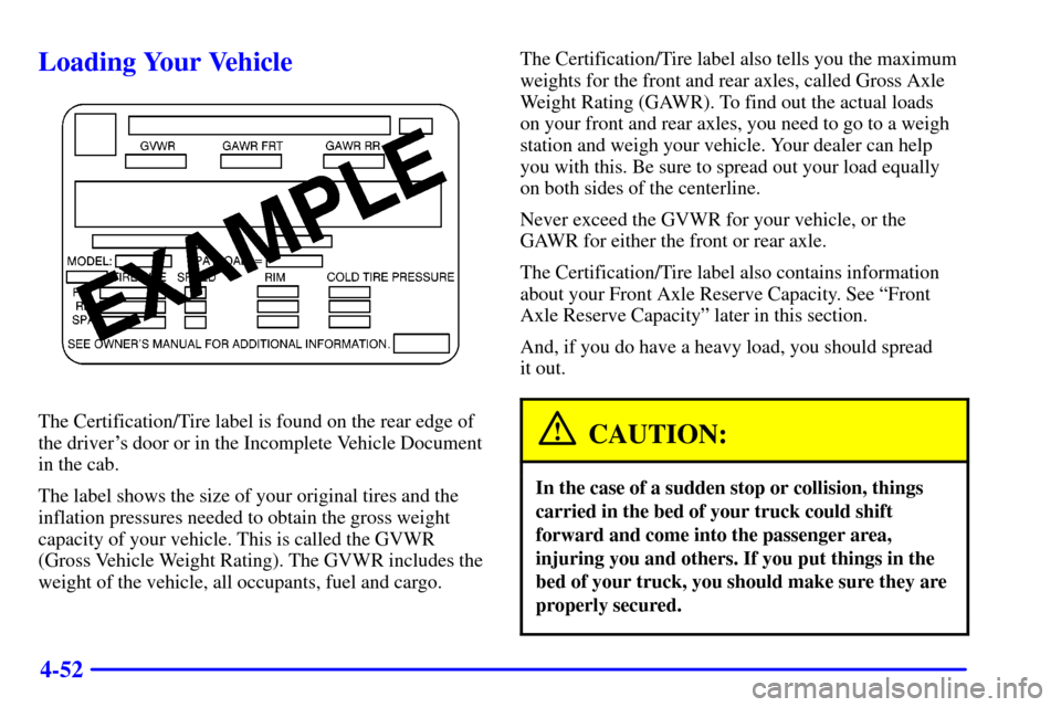 CHEVROLET SILVERADO 2002 1.G Owners Manual 4-52
Loading Your Vehicle
The Certification/Tire label is found on the rear edge of
the drivers door or in the Incomplete Vehicle Document
in the cab.
The label shows the size of your original tires 