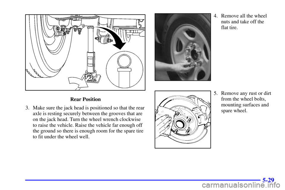 CHEVROLET SILVERADO 2002 1.G Owners Manual 5-29
Rear Position
3. Make sure the jack head is positioned so that the rear
axle is resting securely between the grooves that are
on the jack head. Turn the wheel wrench clockwise
to raise the vehicl