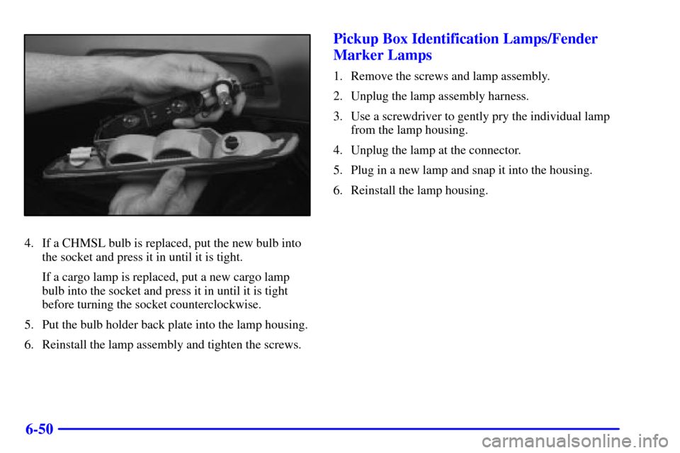 CHEVROLET SILVERADO 2002 1.G Owners Manual 6-50
4. If a CHMSL bulb is replaced, put the new bulb into
the socket and press it in until it is tight.
If a cargo lamp is replaced, put a new cargo lamp
bulb into the socket and press it in until it