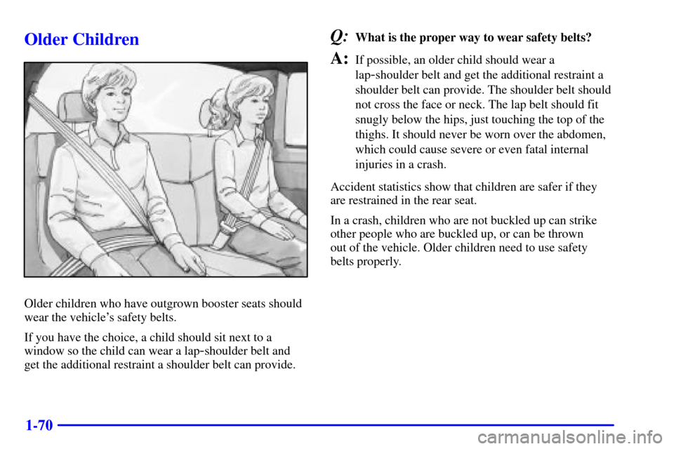 CHEVROLET SILVERADO 2002 1.G Manual PDF 1-70
Older Children
Older children who have outgrown booster seats should
wear the vehicles safety belts.
If you have the choice, a child should sit next to a
window so the child can wear a lap
-shou CHEVROLET SILVERADO 2002 1.G Manual PDF 1-70
Older Children
Older children who have outgrown booster seats should
wear the vehicles safety belts.
If you have the choice, a child should sit next to a
window so the child can wear a lap
-shou