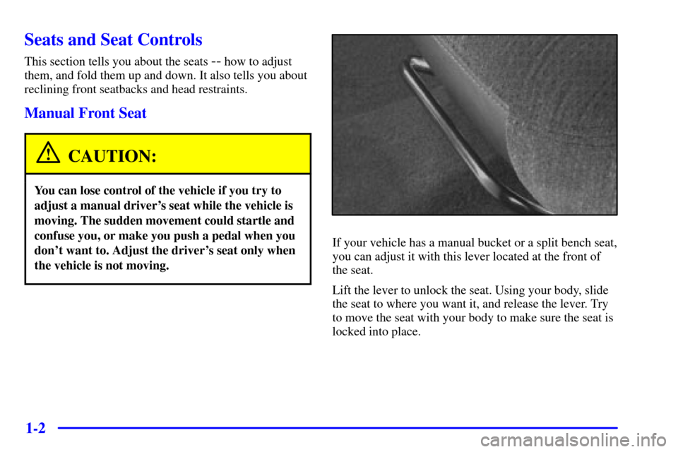 CHEVROLET SILVERADO 2002 1.G Owners Manual 1-2
Seats and Seat Controls
This section tells you about the seats -- how to adjust
them, and fold them up and down. It also tells you about
reclining front seatbacks and head restraints.
Manual Front