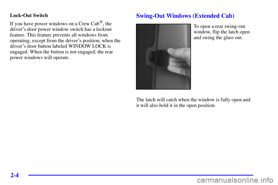CHEVROLET SILVERADO 2002 1.G Manual Online 2-4
Lock-Out Switch 
If you have power windows on a Crew Cab
, the
drivers door power window switch has a lockout
feature. This feature prevents all windows from
operating, except from the drivers 