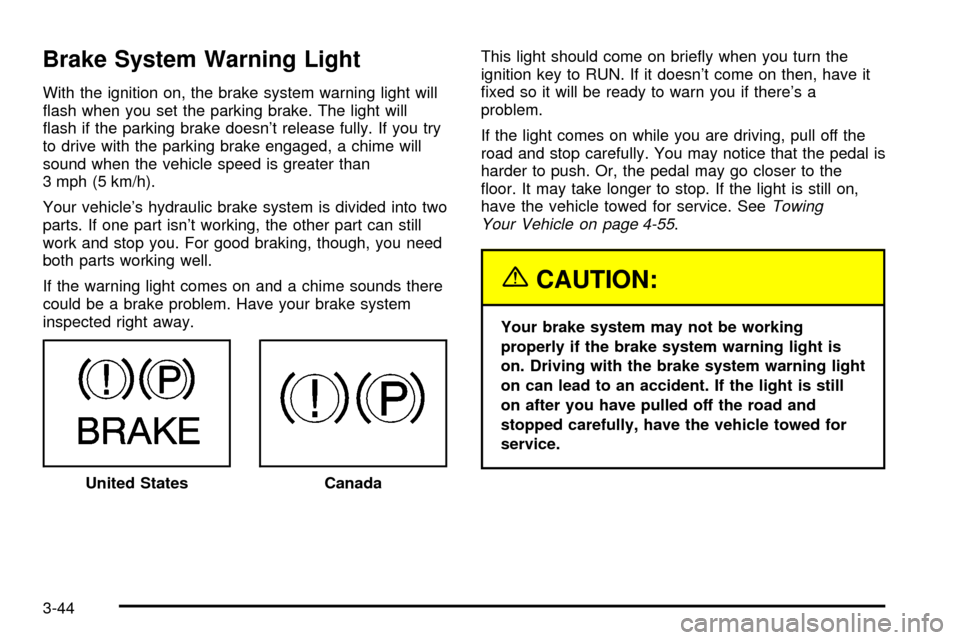 CHEVROLET SILVERADO 2003 1.G Owners Manual Brake System Warning Light
With the ignition on, the brake system warning light will
¯ash when you set the parking brake. The light will
¯ash if the parking brake doesnt release fully. If you try
t CHEVROLET SILVERADO 2003 1.G Owners Manual Brake System Warning Light
With the ignition on, the brake system warning light will
¯ash when you set the parking brake. The light will
¯ash if the parking brake doesnt release fully. If you try
t