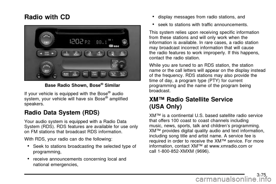 CHEVROLET SILVERADO 2003 1.G Owners Manual Radio with CD
If your vehicle is equipped with the Bosežaudio
system, your vehicle will have six Bosežampli®ed
speakers.
Radio Data System (RDS)
Your audio system is equipped with a Radio Data
Syst