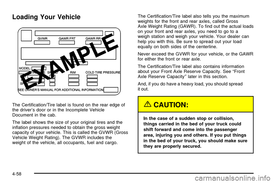 CHEVROLET SILVERADO 2003 1.G Owners Manual Loading Your Vehicle
The Certi®cation/Tire label is found on the rear edge of
the drivers door or in the Incomplete Vehicle
Document in the cab.
The label shows the size of your original tires and t CHEVROLET SILVERADO 2003 1.G Owners Manual Loading Your Vehicle
The Certi®cation/Tire label is found on the rear edge of
the drivers door or in the Incomplete Vehicle
Document in the cab.
The label shows the size of your original tires and t