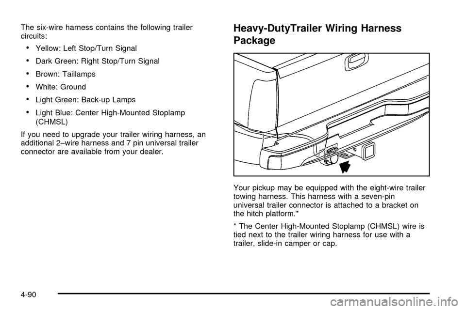 CHEVROLET SILVERADO 2003 1.G Owners Manual The six-wire harness contains the following trailer
circuits:
·Yellow: Left Stop/Turn Signal
·Dark Green: Right Stop/Turn Signal
·Brown: Taillamps
·White: Ground
·Light Green: Back-up Lamps
·Lig