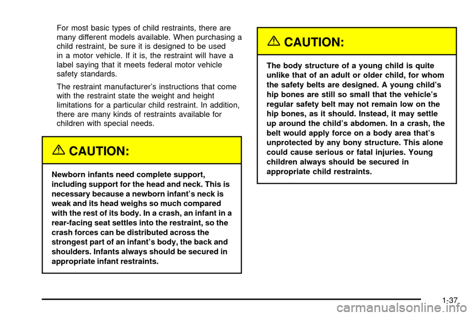 CHEVROLET SILVERADO 2003 1.G Owners Manual For most basic types of child restraints, there are
many different models available. When purchasing a
child restraint, be sure it is designed to be used
in a motor vehicle. If it is, the restraint wi
