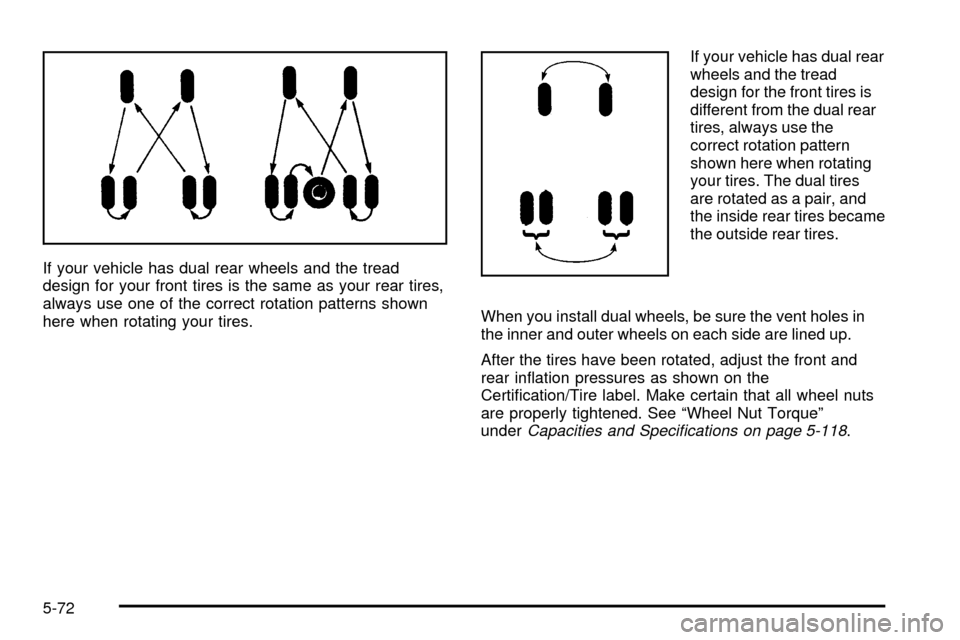 CHEVROLET SILVERADO 2003 1.G Owners Manual If your vehicle has dual rear wheels and the tread
design for your front tires is the same as your rear tires,
always use one of the correct rotation patterns shown
here when rotating your tires.If yo