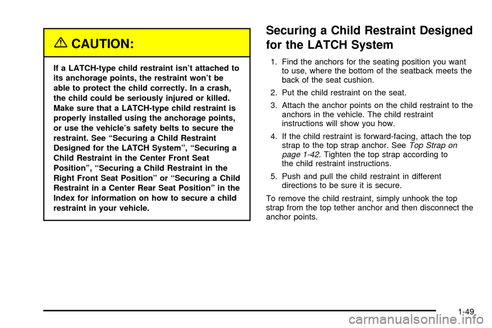 CHEVROLET SILVERADO 2003 1.G Workshop Manual {CAUTION:
If a LATCH-type child restraint isnt attached to
its anchorage points, the restraint wont be
able to protect the child correctly. In a crash,
the child could be seriously injured or killed CHEVROLET SILVERADO 2003 1.G Workshop Manual {CAUTION:
If a LATCH-type child restraint isnt attached to
its anchorage points, the restraint wont be
able to protect the child correctly. In a crash,
the child could be seriously injured or killed