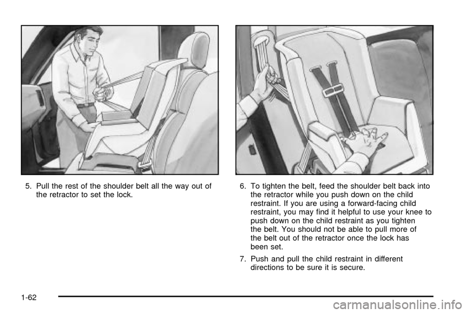 CHEVROLET SILVERADO 2003 1.G Repair Manual 5. Pull the rest of the shoulder belt all the way out of
the retractor to set the lock.6. To tighten the belt, feed the shoulder belt back into
the retractor while you push down on the child
restraint CHEVROLET SILVERADO 2003 1.G Repair Manual 5. Pull the rest of the shoulder belt all the way out of
the retractor to set the lock.6. To tighten the belt, feed the shoulder belt back into
the retractor while you push down on the child
restraint