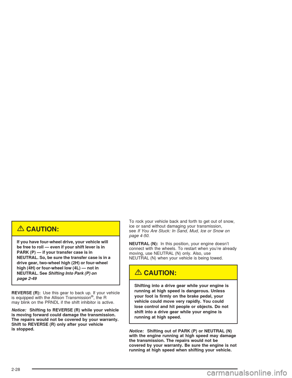 CHEVROLET SILVERADO 2004 1.G Owners Manual {CAUTION:
If you have four-wheel drive, your vehicle will
be free to roll — even if your shift lever is in
PARK (P) — if your transfer case is in
NEUTRAL. So, be sure the transfer case is in a
dri