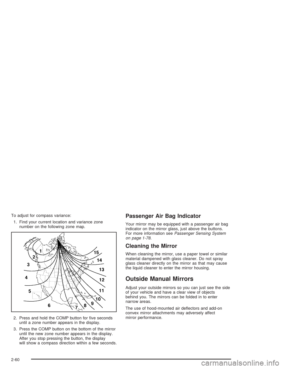 CHEVROLET SILVERADO 2004 1.G Owners Manual To adjust for compass variance:
1. Find your current location and variance zone
number on the following zone map.
2. Press and hold the COMP button for �ve seconds
until a zone number appears in the d