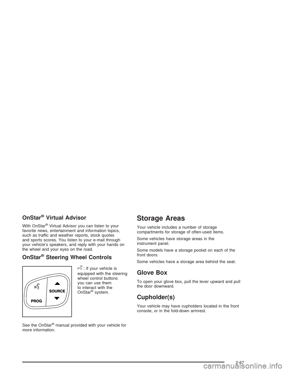 CHEVROLET SILVERADO 2004 1.G Owners Manual OnStar®Virtual Advisor
With OnStar®Virtual Advisor you can listen to your
favorite news, entertainment and information topics,
such as traffic and weather reports, stock quotes
and sports scores. Yo