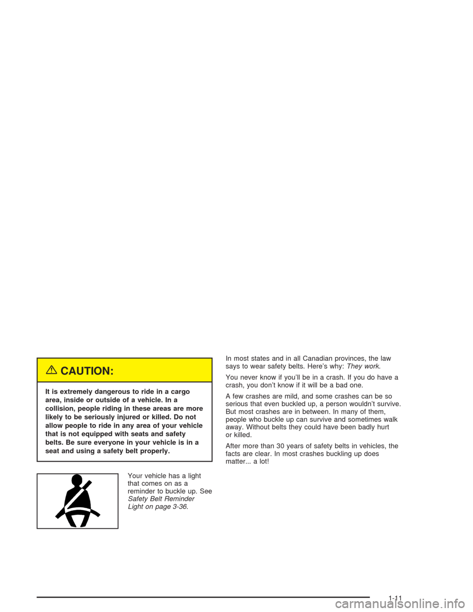 CHEVROLET SILVERADO 2004 1.G User Guide {CAUTION:
It is extremely dangerous to ride in a cargo
area, inside or outside of a vehicle. In a
collision, people riding in these areas are more
likely to be seriously injured or killed. Do not
allo