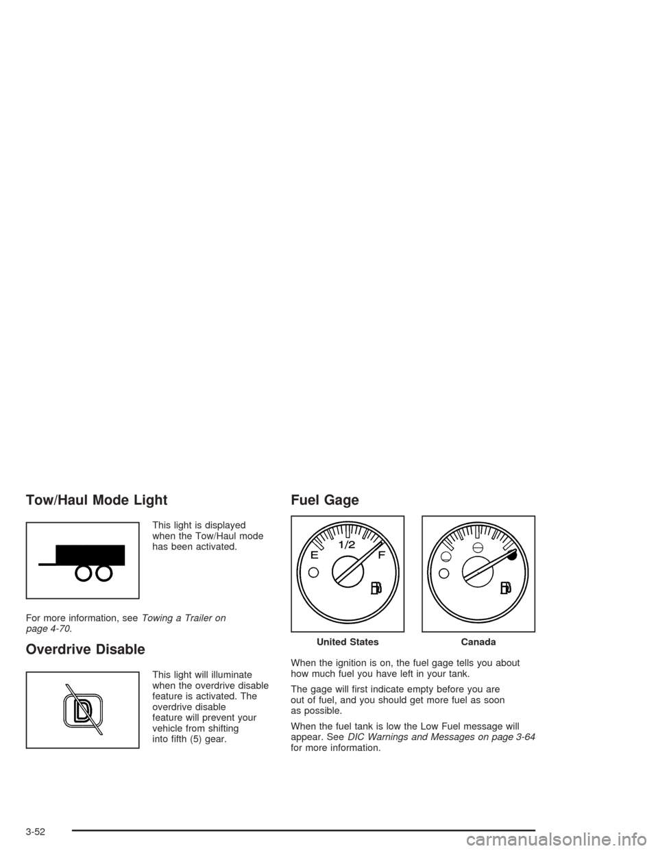 CHEVROLET SILVERADO 2004 1.G Owners Manual Tow/Haul Mode Light
This light is displayed
when the Tow/Haul mode
has been activated.
For more information, seeTowing a Trailer on
page 4-70.
Overdrive Disable
This light will illuminate
when the ove