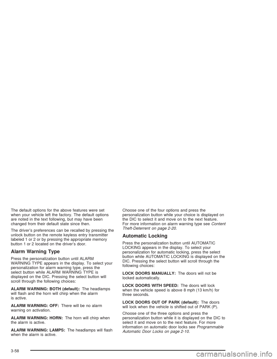 CHEVROLET SILVERADO 2004 1.G Owners Manual The default options for the above features were set
when your vehicle left the factory. The default options
are noted in the text following, but may have been
changed from their default state since th CHEVROLET SILVERADO 2004 1.G Owners Manual The default options for the above features were set
when your vehicle left the factory. The default options
are noted in the text following, but may have been
changed from their default state since th