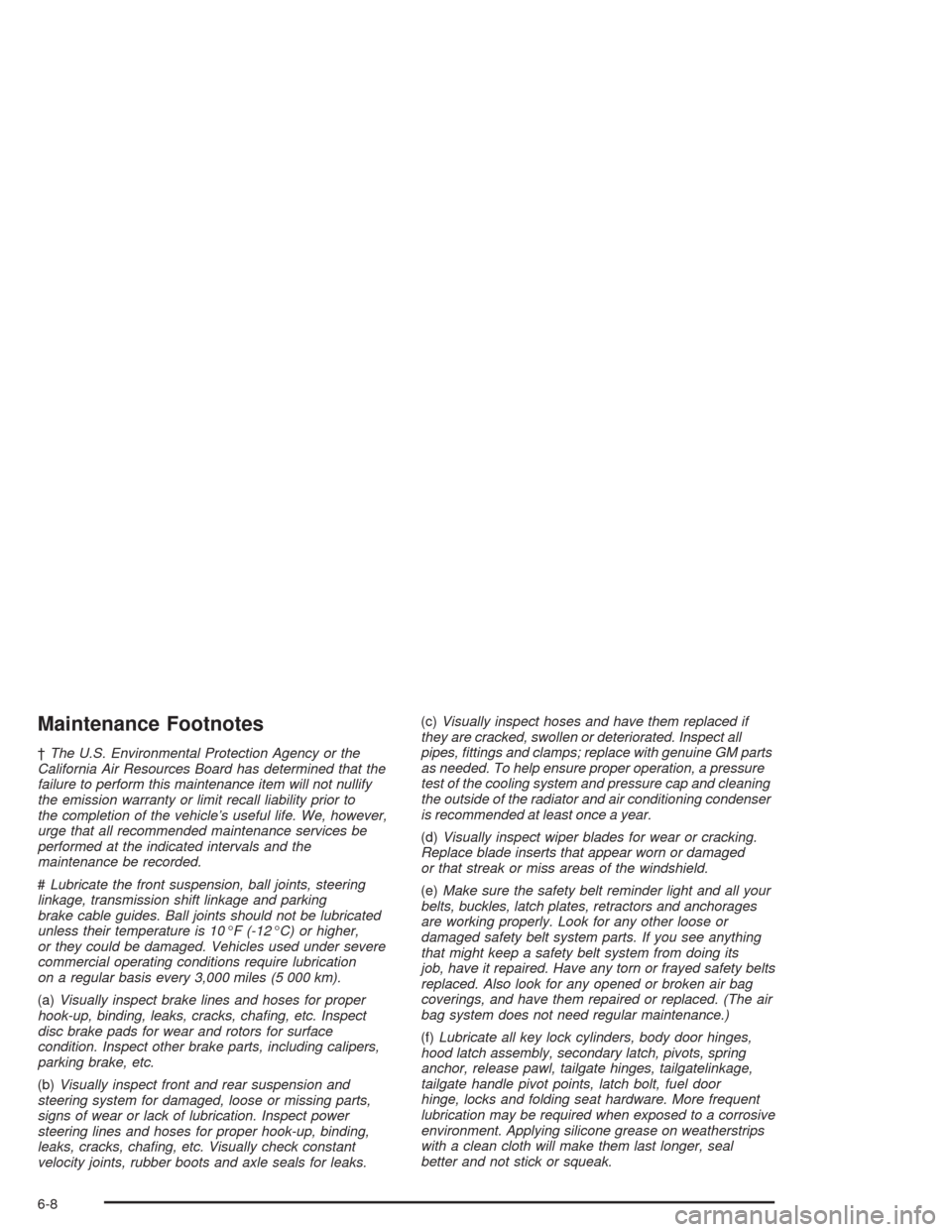 CHEVROLET SILVERADO 2004 1.G Owners Manual Maintenance Footnotes
†The U.S. Environmental Protection Agency or the
California Air Resources Board has determined that the
failure to perform this maintenance item will not nullify
the emission w
