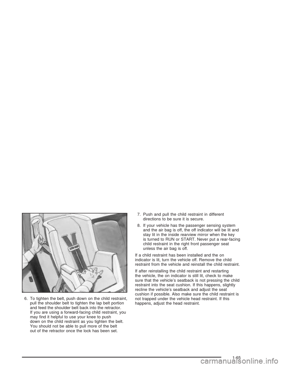 CHEVROLET SILVERADO 2004 1.G Manual PDF 6. To tighten the belt, push down on the child restraint,
pull the shoulder belt to tighten the lap belt portion
and feed the shoulder belt back into the retractor.
If you are using a forward-facing c CHEVROLET SILVERADO 2004 1.G Manual PDF 6. To tighten the belt, push down on the child restraint,
pull the shoulder belt to tighten the lap belt portion
and feed the shoulder belt back into the retractor.
If you are using a forward-facing c