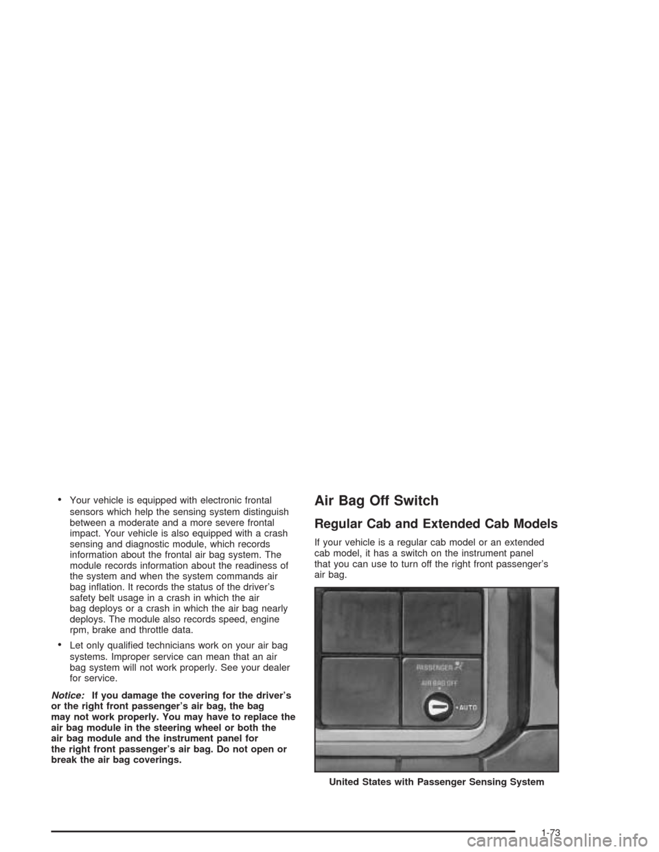 CHEVROLET SILVERADO 2004 1.G Manual PDF Your vehicle is equipped with electronic frontal
sensors which help the sensing system distinguish
between a moderate and a more severe frontal
impact. Your vehicle is also equipped with a crash
sens
