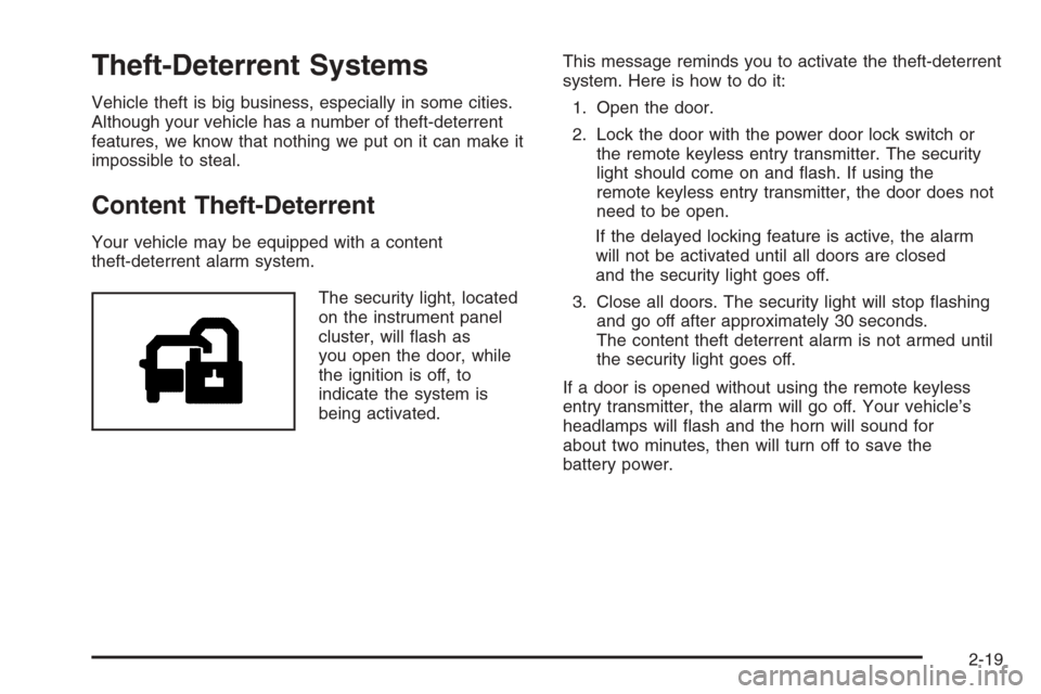 CHEVROLET SILVERADO 2005 1.G Owners Manual Theft-Deterrent Systems
Vehicle theft is big business, especially in some cities.
Although your vehicle has a number of theft-deterrent
features, we know that nothing we put on it can make it
impossib