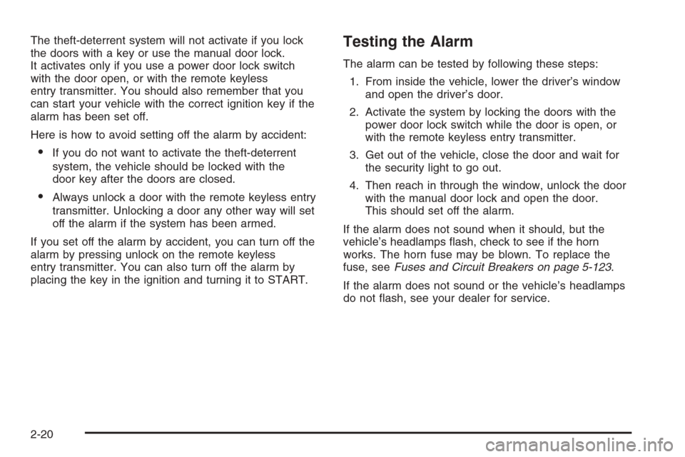 CHEVROLET SILVERADO 2005 1.G Owners Manual The theft-deterrent system will not activate if you lock
the doors with a key or use the manual door lock.
It activates only if you use a power door lock switch
with the door open, or with the remote 