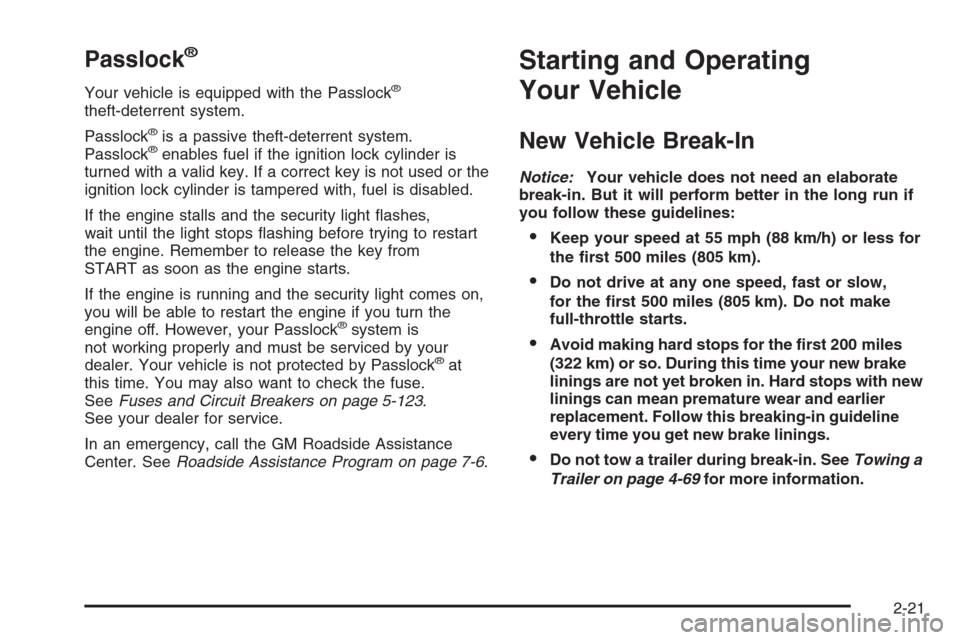 CHEVROLET SILVERADO 2005 1.G Owners Manual Passlock®
Your vehicle is equipped with the Passlock®
theft-deterrent system.
Passlock
®is a passive theft-deterrent system.
Passlock®enables fuel if the ignition lock cylinder is
turned with a va