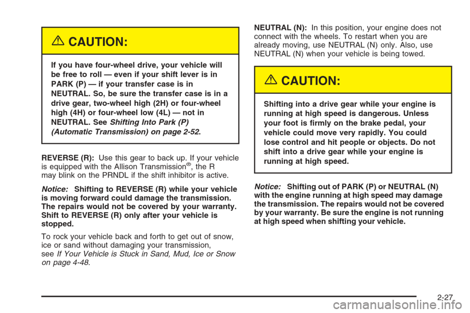 CHEVROLET SILVERADO 2005 1.G Owners Manual {CAUTION:
If you have four-wheel drive, your vehicle will
be free to roll — even if your shift lever is in
PARK (P) — if your transfer case is in
NEUTRAL. So, be sure the transfer case is in a
dri