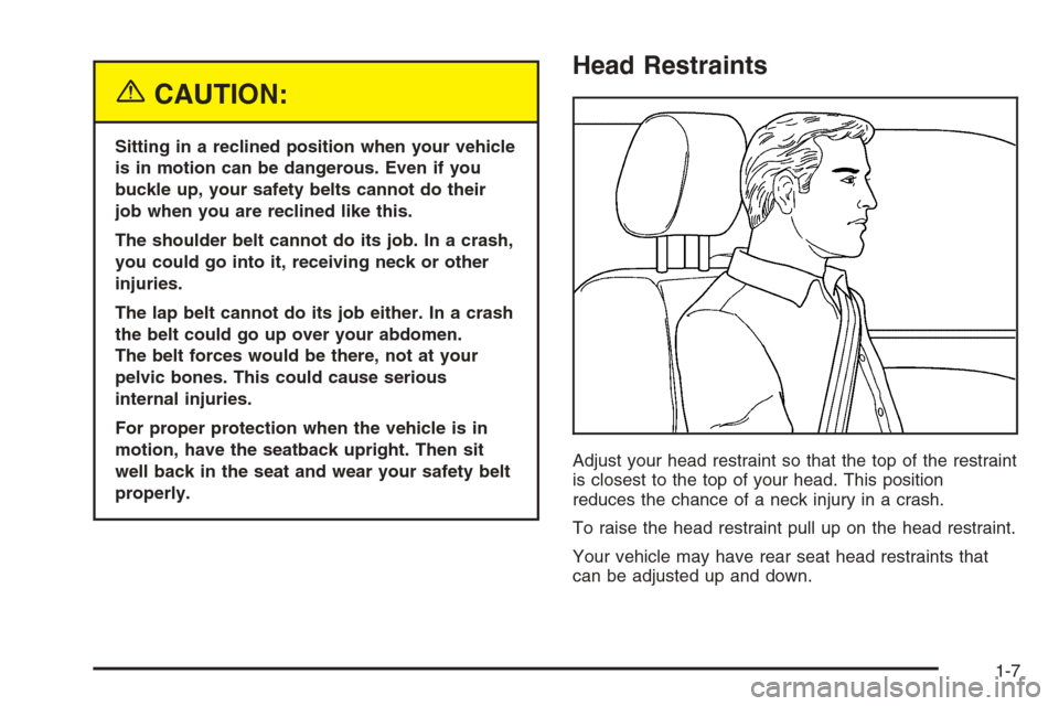 CHEVROLET SILVERADO 2005 1.G Owners Manual {CAUTION:
Sitting in a reclined position when your vehicle
is in motion can be dangerous. Even if you
buckle up, your safety belts cannot do their
job when you are reclined like this.
The shoulder bel