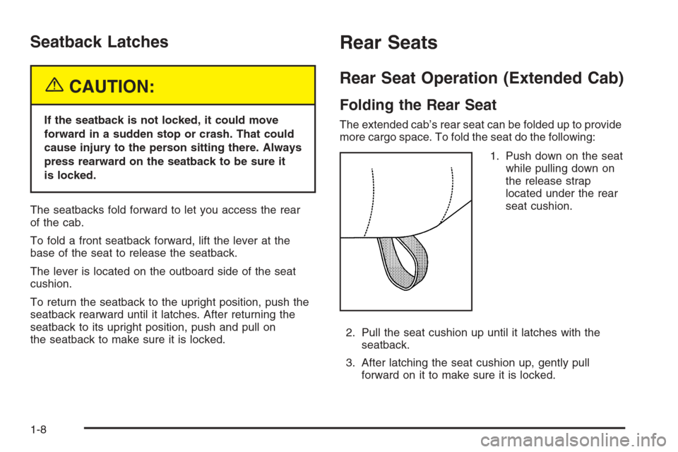 CHEVROLET SILVERADO 2005 1.G User Guide Seatback Latches
{CAUTION:
If the seatback is not locked, it could move
forward in a sudden stop or crash. That could
cause injury to the person sitting there. Always
press rearward on the seatback to