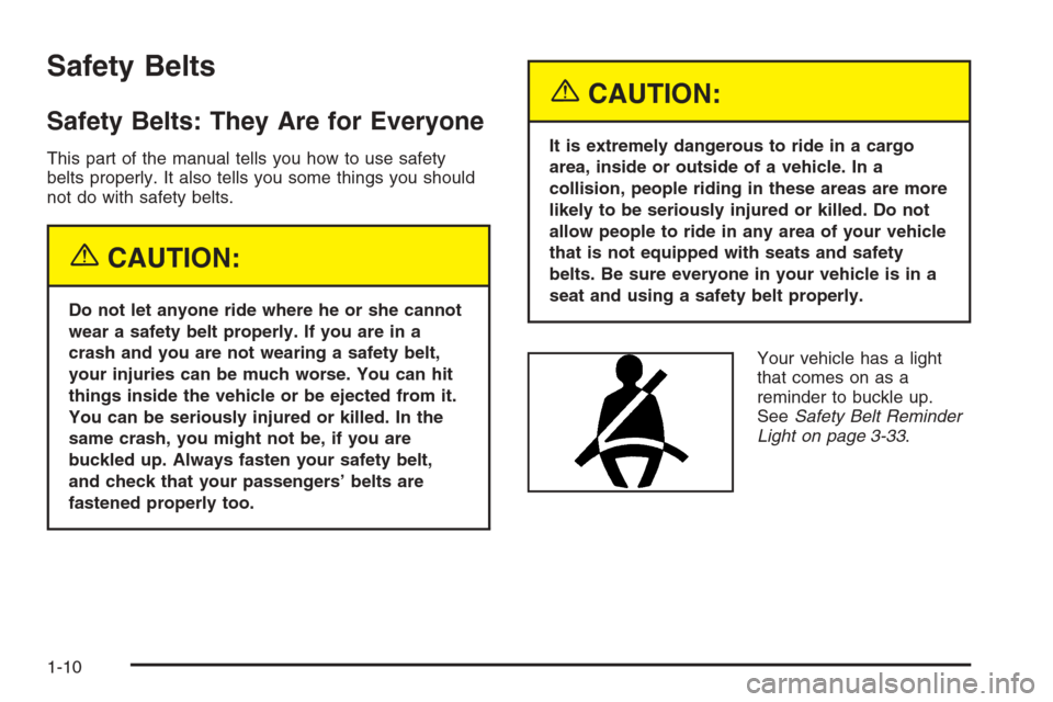 CHEVROLET SILVERADO 2005 1.G Owners Manual Safety Belts
Safety Belts: They Are for Everyone
This part of the manual tells you how to use safety
belts properly. It also tells you some things you should
not do with safety belts.
{CAUTION:
Do not