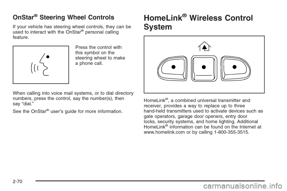 CHEVROLET SILVERADO 2005 1.G Owners Manual OnStar®Steering Wheel Controls
If your vehicle has steering wheel controls, they can be
used to interact with the OnStar®personal calling
feature.
Press the control with
this symbol on the
steering 