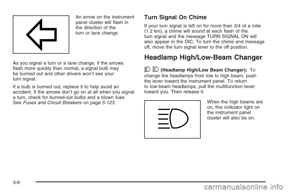 CHEVROLET SILVERADO 2005 1.G Owners Manual An arrow on the instrument
panel cluster will �ash in
the direction of the
turn or lane change.
As you signal a turn or a lane change, if the arrows
�ash more quickly than normal, a signal bulb may
be