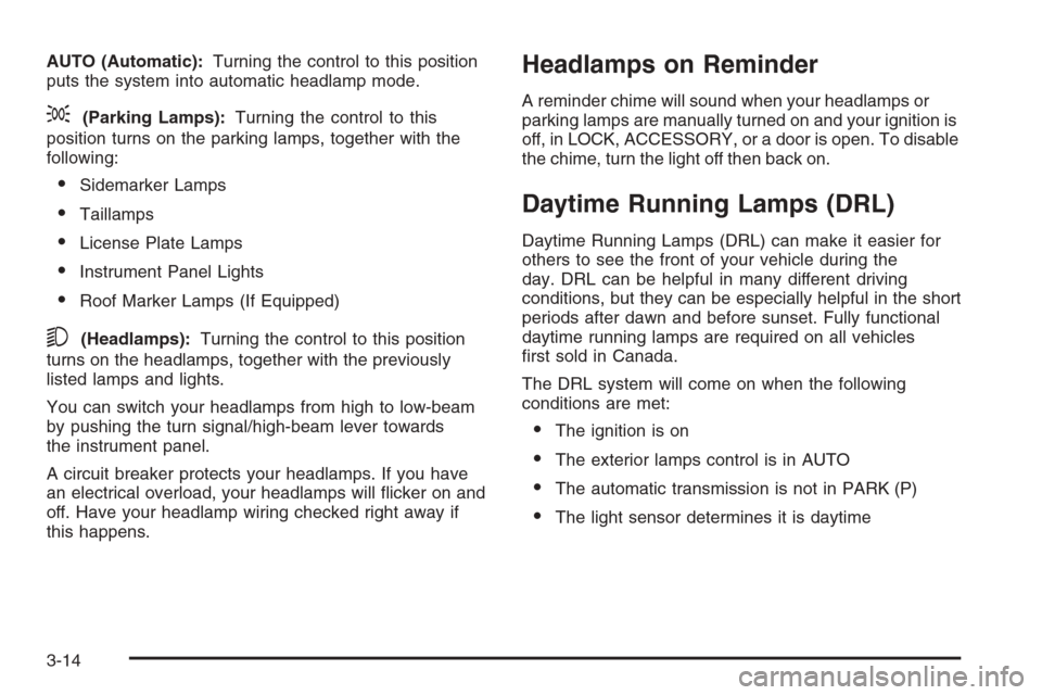 CHEVROLET SILVERADO 2005 1.G Owners Manual AUTO (Automatic):Turning the control to this position
puts the system into automatic headlamp mode.
;(Parking Lamps):Turning the control to this
position turns on the parking lamps, together with the
